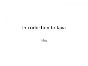 Introduction to Java Files Text Files A sequential