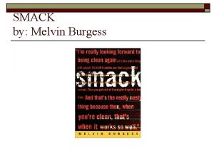 SMACK by Melvin Burgess SMACK n n n