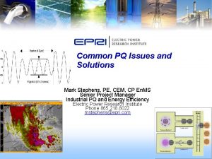 Common PQ Issues and Solutions Mark Stephens PE