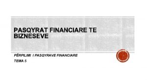 PRPILIMI I PASQYRAVE FINANCIARE TEMA 5 Kontabiliteti sht