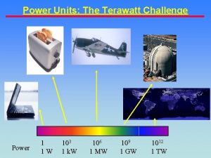 Power Units The Terawatt Challenge Power 1 1