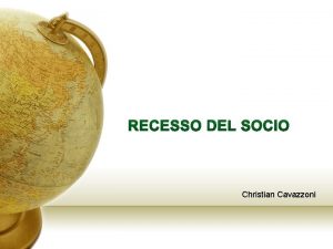 RECESSO DEL SOCIO Christian Cavazzoni DISCIPLINA CIVILISTICA cenni
