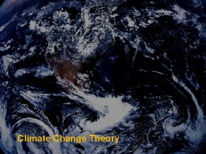 Climate Change Theory Climate Change Ecology Main points
