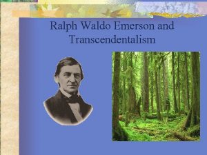 Ralph Waldo Emerson and Transcendentalism What is Transcendentalism