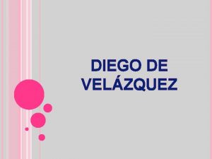 DIEGO DE VELZQUEZ Diego de Velzquez La coronacin