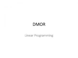DMOR Linear Programming Unconstrained optimization Constrained optimization Linear