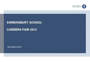 SHREWSBURY SCHOOL CAREERS FAIR 2013 14 th March