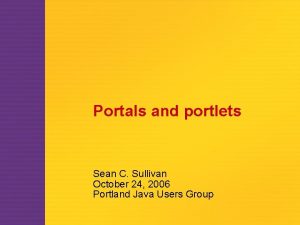 Portals and portlets Sean C Sullivan October 24