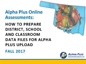 Alpha Plus Online Assessments HOW TO PREPARE DISTRICT