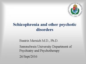 Schizophrenia and other psychotic disorders Beatrix Mersich M