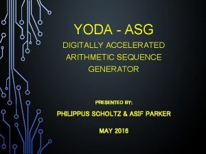 YODA ASG DIGITALLY ACCELERATED ARITHMETIC SEQUENCE GENERATOR PRESENTED