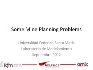 Some Mine Planning Problems Universidad Federico Santa Mara