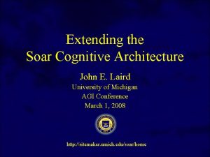 Extending the Soar Cognitive Architecture John E Laird