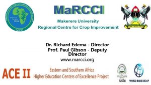 Dr Richard Edema Director Prof Paul Gibson Deputy