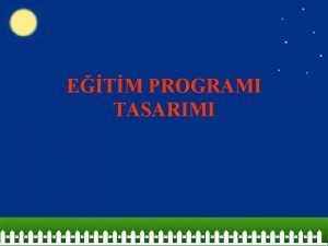 ETM PROGRAMI TASARIMI Eitim program tasarm bir programnn