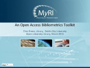 An Open Access Bibliometrics Toolkit Ellen Breen Library