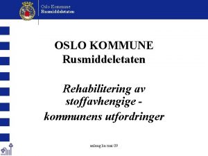 Oslo Kommune Rusmiddeletaten OSLO KOMMUNE Rusmiddeletaten Rehabilitering av