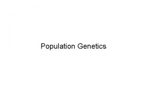 Population Genetics Mendelain populations and the gene pool