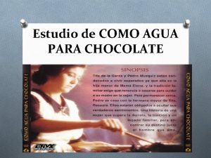 Estudio de COMO AGUA PARA CHOCOLATE Laura Esquivel