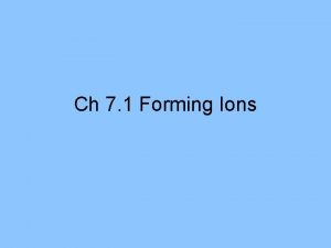 Ch 7 1 Forming Ions Review Cations are