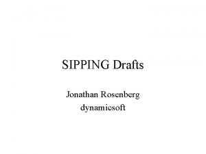 SIPPING Drafts Jonathan Rosenberg dynamicsoft Conferencing Package Issues