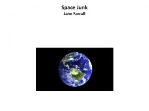 Space Junk Jane Farrall We live on a