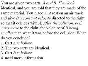 You are given two carts a and b. they look identical