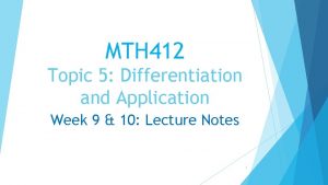 MTH 412 Topic 5 Differentiation and Application Week