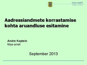 Aadressiandmete korrastamise kohta aruandluse esitamine Andre Kaptein Maaamet