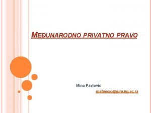 MEUNARODNO PRIVATNO PRAVO Mina Pavlovi mstancicjura kg ac