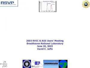 2005 RHIC AGS Users Meeting Brookhaven National Laboratory