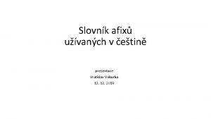 Slovnk afix uvanch v etin prezentace Vratislav Vokurka