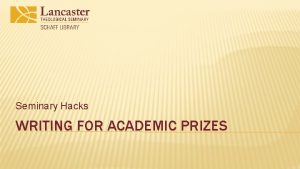 Seminary Hacks WRITING FOR ACADEMIC PRIZES PURPOSE The