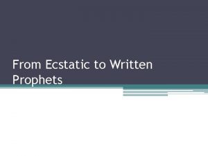 From Ecstatic to Written Prophets The earliest prophets
