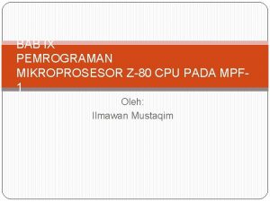BAB IX PEMROGRAMAN MIKROPROSESOR Z80 CPU PADA MPF