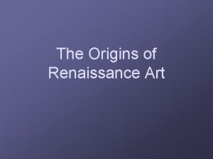 The Origins of Renaissance Art Medieval Art Religious