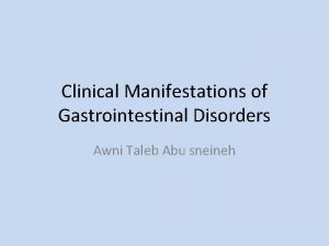 Clinical Manifestations of Gastrointestinal Disorders Awni Taleb Abu