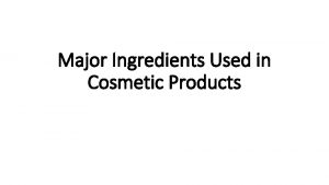 Major Ingredients Used in Cosmetic Products Cosmetic Ingredients