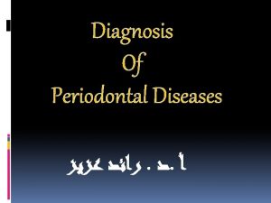 Diagnosis Of Periodontal Diseases EXAMINATION ON CLINICAL BASES