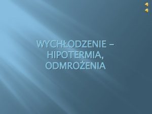 WYCHODZENIE HIPOTERMIA ODMROENIA Corocznie umiera w Polsce ponad