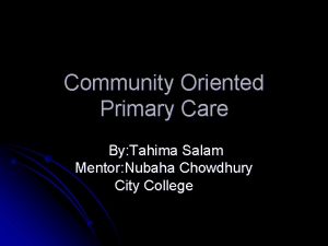 Community Oriented Primary Care By Tahima Salam Mentor