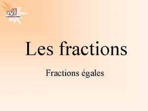Les mathmatiques autrement Les fractions Fractions gales Les