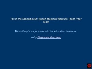 Fox in the Schoolhouse Rupert Murdoch Wants to
