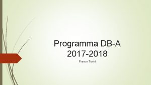 Programma DBA 2017 2018 Franco Turini Scopo del