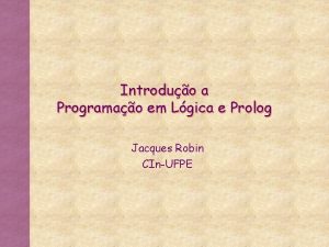 Introduo a Programao em Lgica e Prolog Jacques