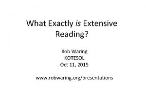 What Exactly is Extensive Reading Rob Waring KOTESOL