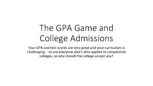 The GPA Game and College Admissions Your GPA