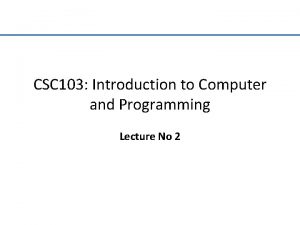 CSC 103 Introduction to Computer and Programming Lecture