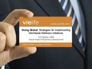 Going Global Strategies for Implementing Worldwide Wellness Initiatives