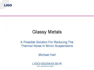 Glassy Metals A Possible Solution For Reducing Thermal